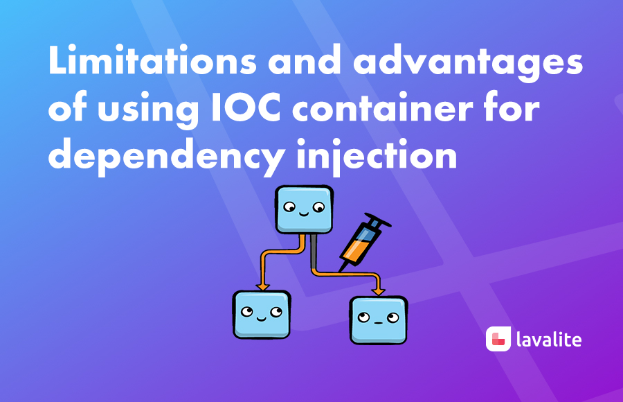 Limitations and advantages  of using IOC container for  dependency injection