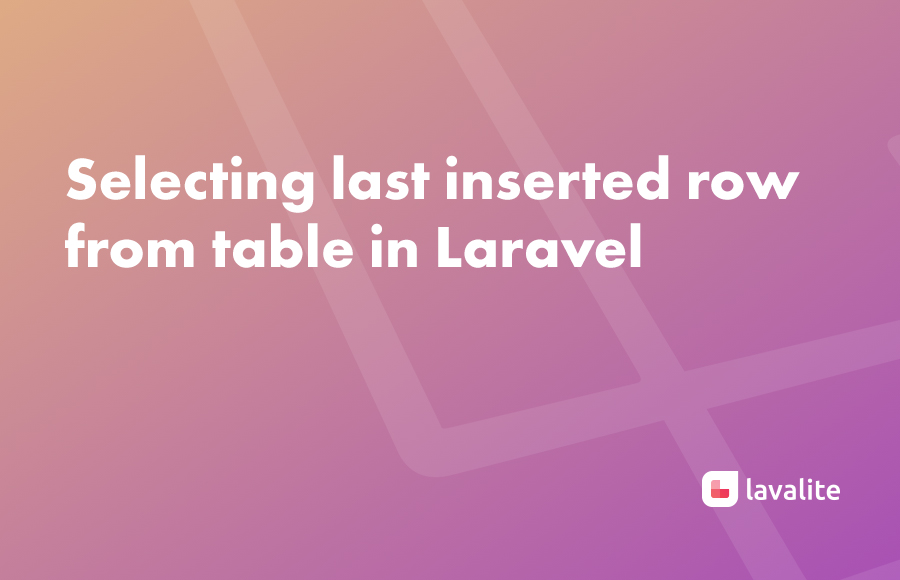 Selecting last inserted row from table in Laravel