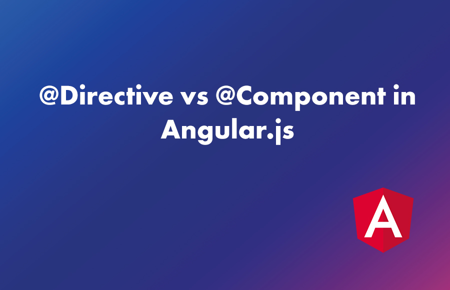 @Directive vs @Component in Angular.js