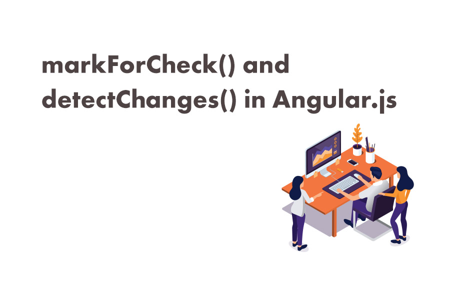 markForCheck() and detectChanges()