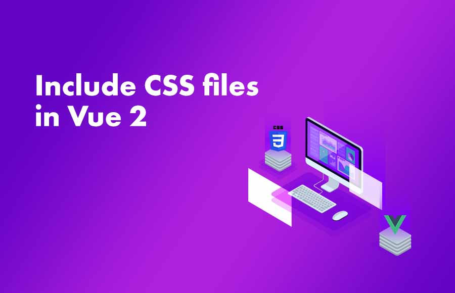 Include CSS files in Vue 2