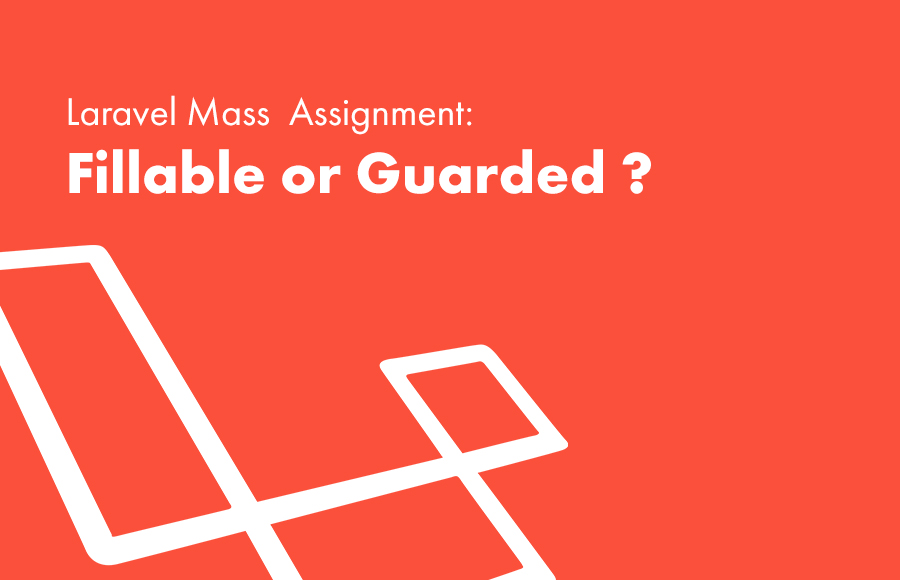 Laravel Mass Assignment: Fillable or Guarded ?