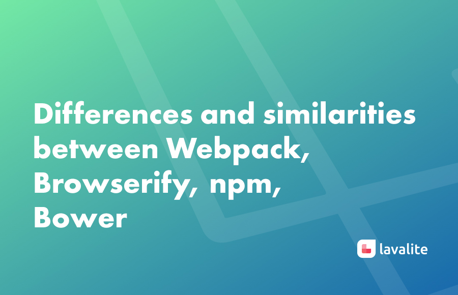 Differences and similarities between Webpack, Browserify, npm, Bower