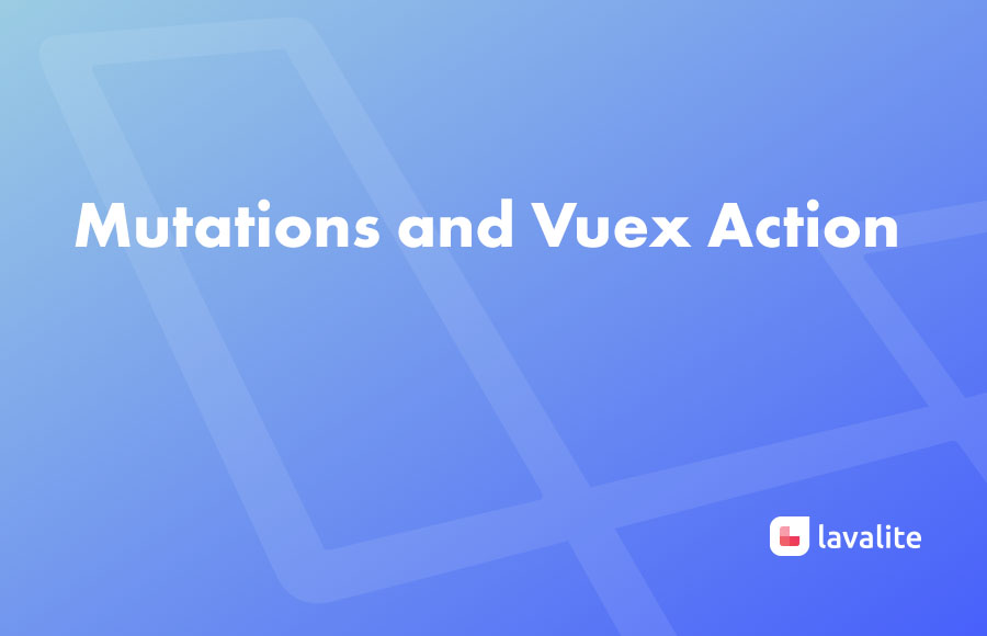 Mutations and Vuex Action